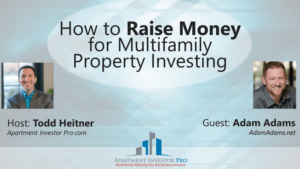 How to Raise Money for Multifamily Property Investing with Adam Adams - Feature Image