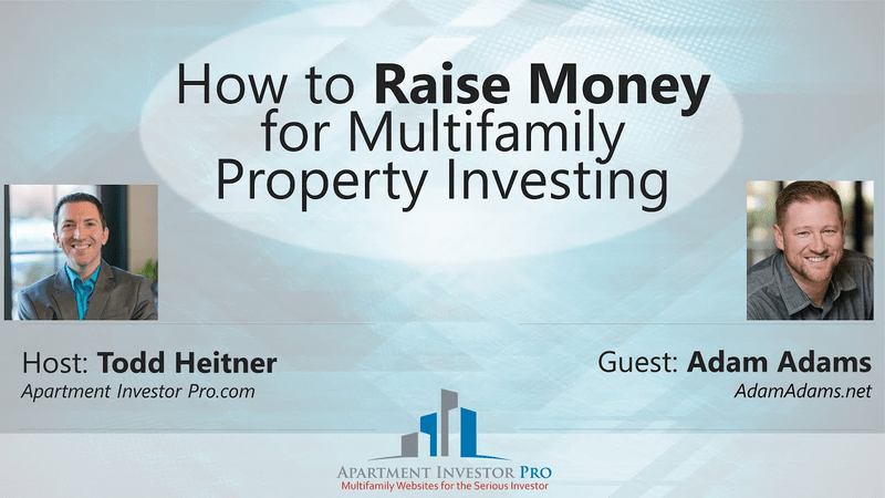 AIP 004: How to Raise Money for Multifamily Property Investing- With Adam Adams